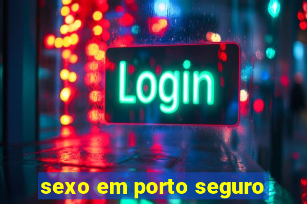 sexo em porto seguro