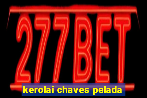 kerolai chaves pelada