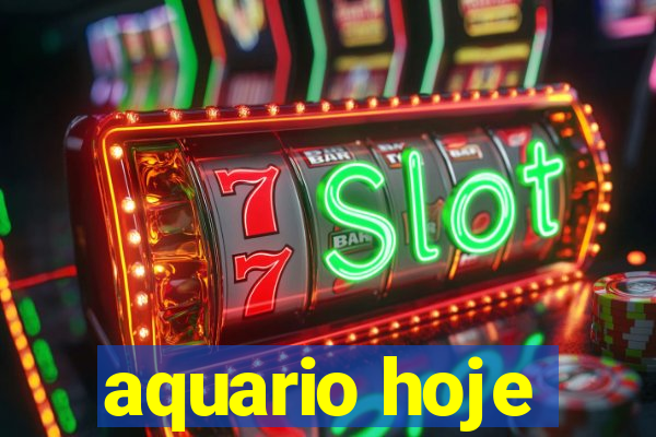 aquario hoje