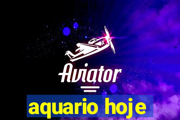 aquario hoje