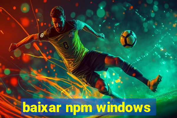 baixar npm windows