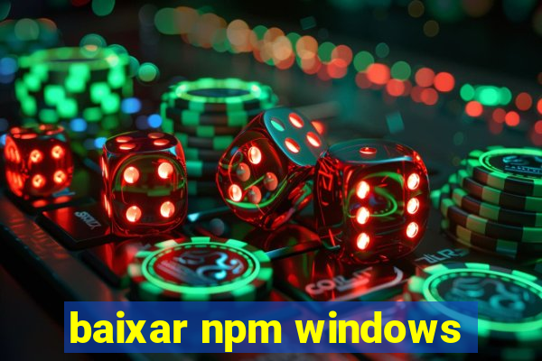 baixar npm windows