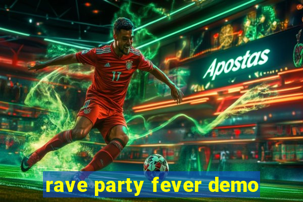 rave party fever demo