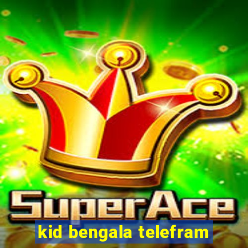 kid bengala telefram