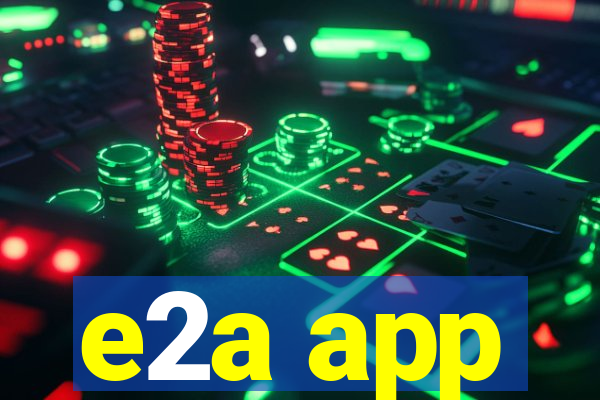 e2a app