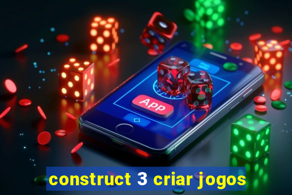 construct 3 criar jogos