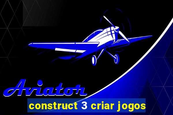 construct 3 criar jogos