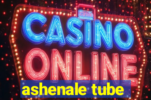 ashenale tube