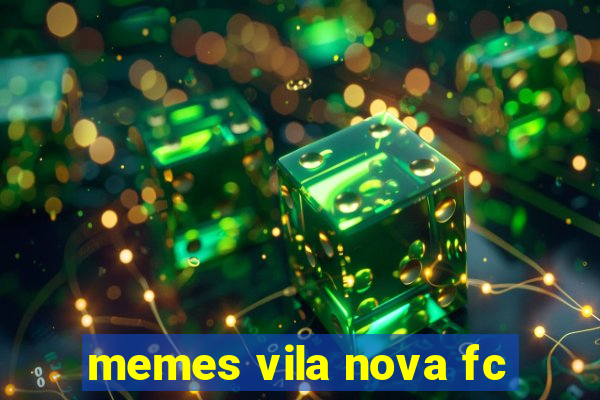 memes vila nova fc