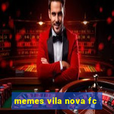 memes vila nova fc