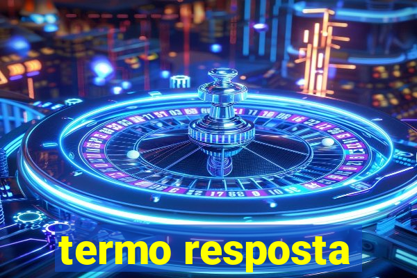 termo resposta