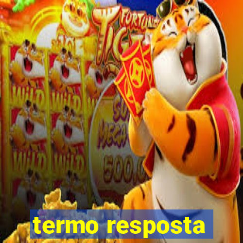 termo resposta