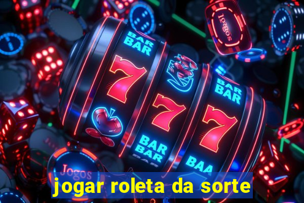 jogar roleta da sorte