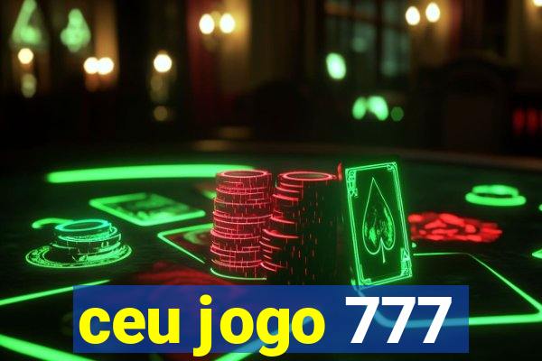 ceu jogo 777