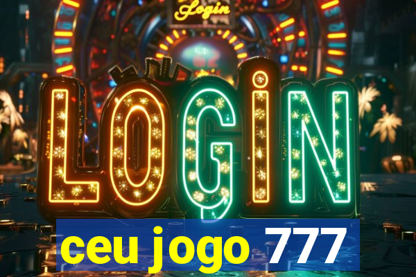 ceu jogo 777