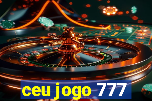 ceu jogo 777