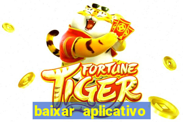 baixar aplicativo do jogo do tigrinho