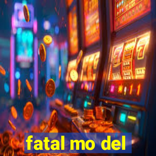 fatal mo del