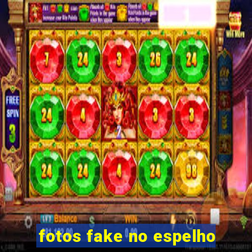 fotos fake no espelho