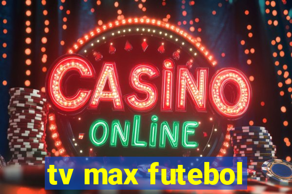 tv max futebol