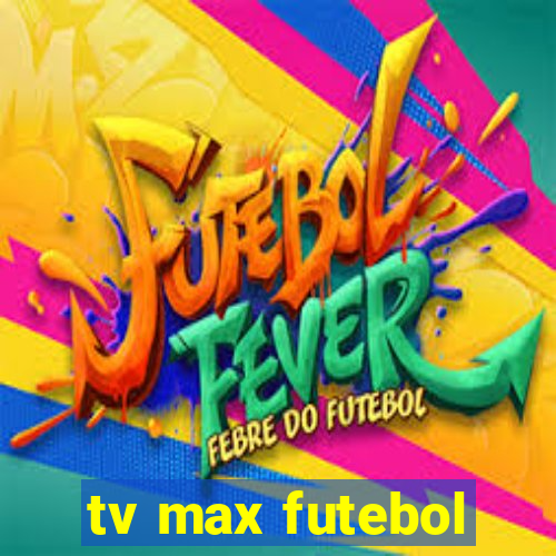 tv max futebol