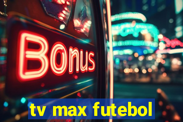 tv max futebol