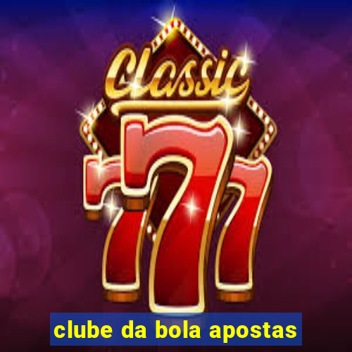 clube da bola apostas