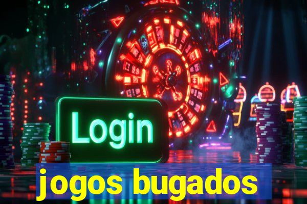 jogos bugados