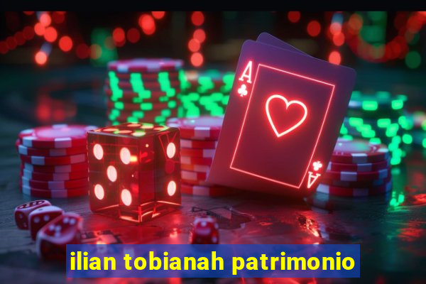 ilian tobianah patrimonio