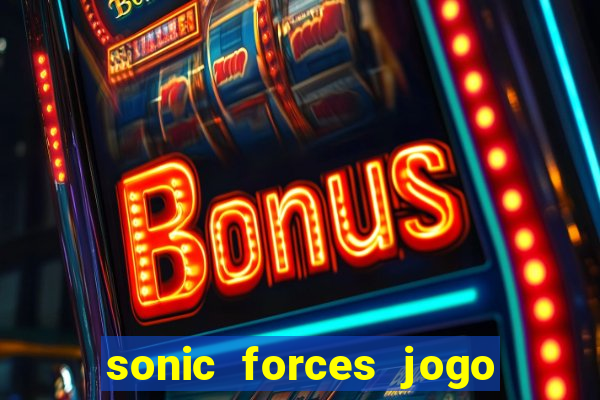 sonic forces jogo de corrida dinheiro infinito