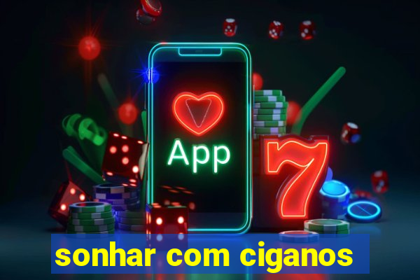 sonhar com ciganos