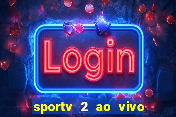 sportv 2 ao vivo mega canais