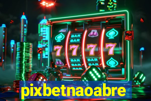 pixbetnaoabre