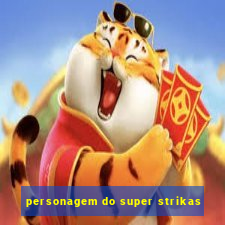 personagem do super strikas