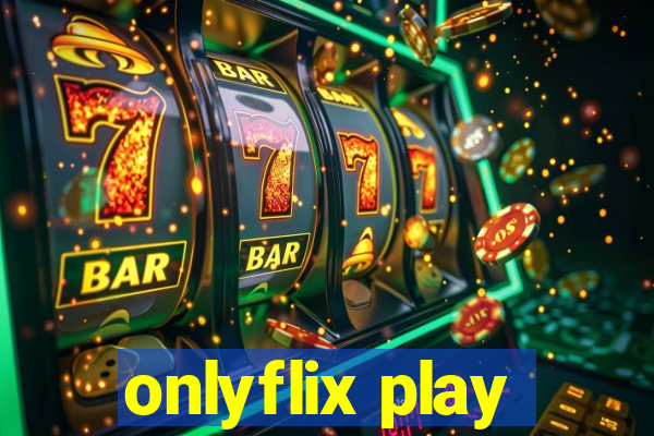 onlyflix play