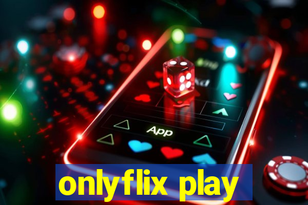 onlyflix play