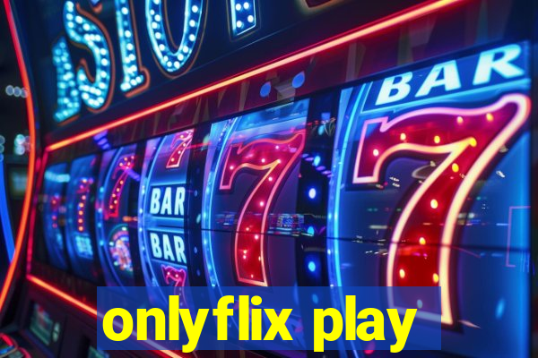 onlyflix play