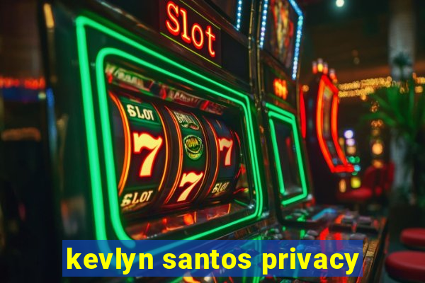 kevlyn santos privacy