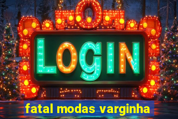 fatal modas varginha