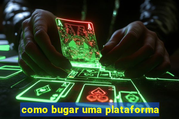 como bugar uma plataforma