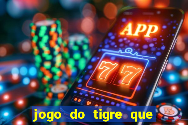 jogo do tigre que paga dinheiro de verdade