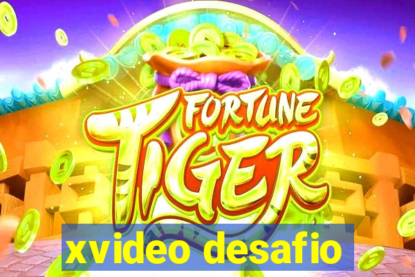 xvideo desafio