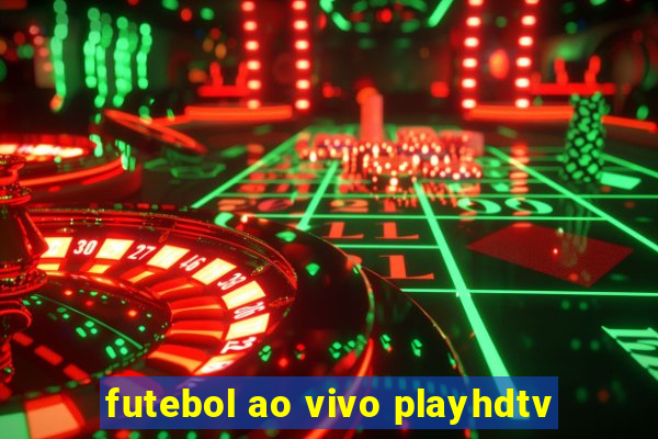 futebol ao vivo playhdtv