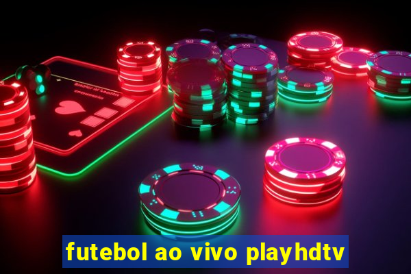 futebol ao vivo playhdtv