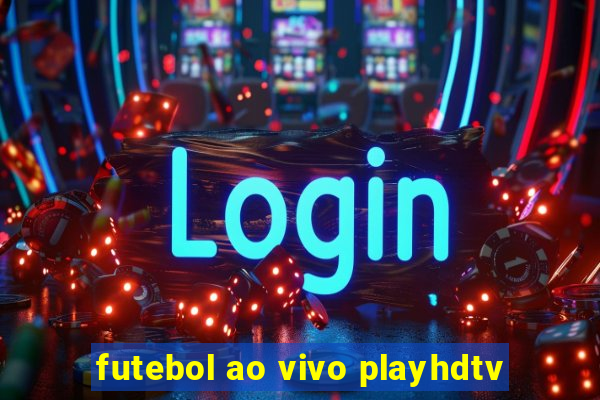 futebol ao vivo playhdtv