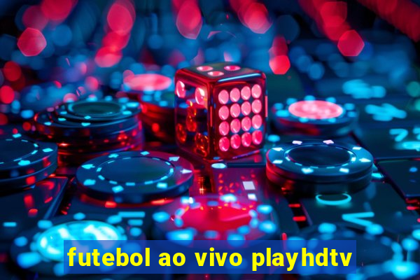 futebol ao vivo playhdtv