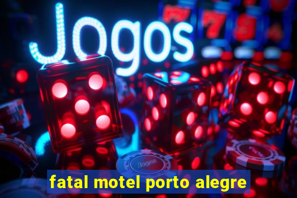 fatal motel porto alegre