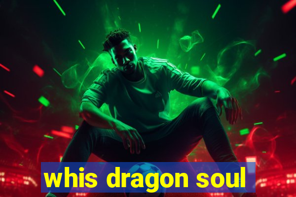 whis dragon soul