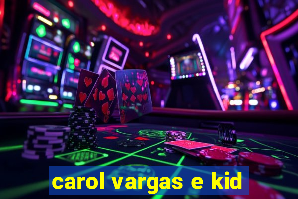 carol vargas e kid