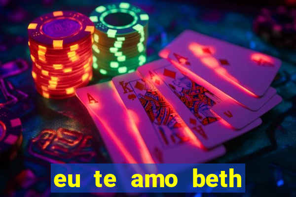 eu te amo beth cooper 2